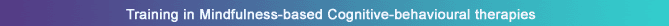 Counselling and training in Mindfulness-based Cognitive-behavioural therapies